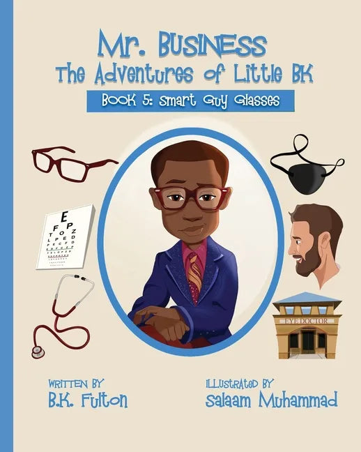 Mr. Business: The Adventures of Little BK: Book 5: Smart Guy Glasses: Smart Guy Glasses - Paperback