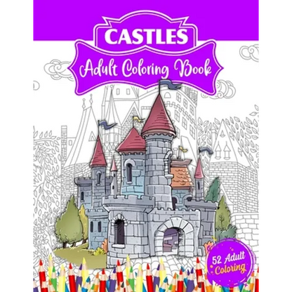 Castles Adult Coloring Book: 52 Advanced Castle Illustrations for Stress Relief and Relaxation Who Love Palaces or Castles Coloring. - Paperback