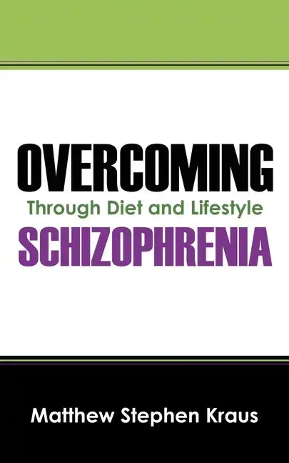 Overcoming Schizophrenia: Through Diet and Lifestyle - Paperback
