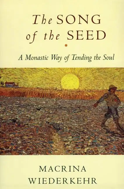 The Song of the Seed: The Monastic Way of Tending the Soul - Paperback