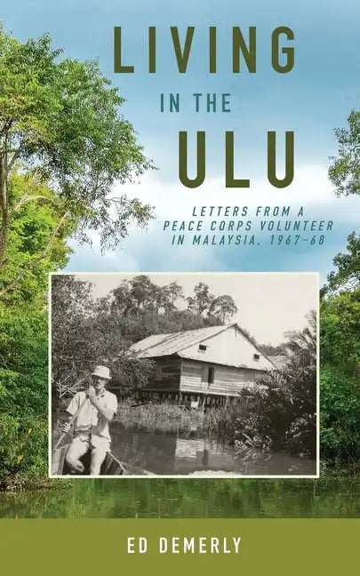 Living in the Ulu: Letters from a Peace Corps Volunteer in Malaysia, 1967-68 - Paperback
