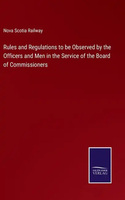 Rules and Regulations to be Observed by the Officers and Men in the Service of the Board of Commissioners - Hardcover
