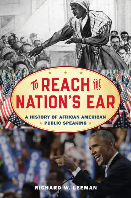 To Reach the Nation's Ear: A History of African American Public Speaking - Hardcover