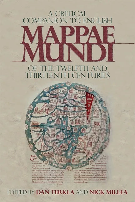 A Critical Companion to English Mappae Mundi of the Twelfth and Thirteenth Centuries - Hardcover