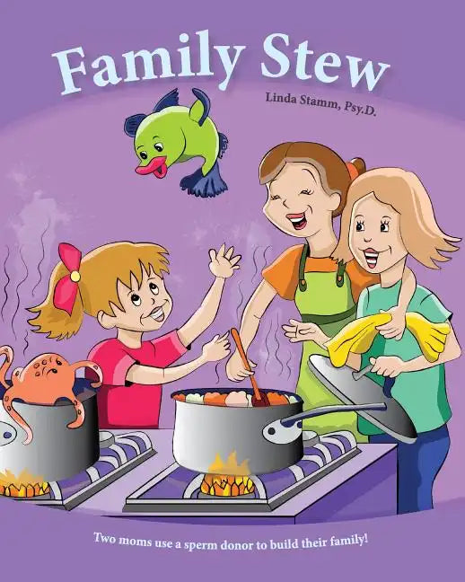 Family Stew: Two moms use a sperm donor to build their family! - Paperback