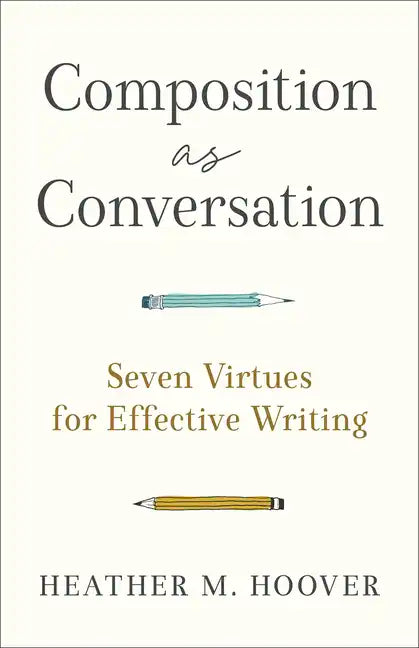 Composition as Conversation: Seven Virtues for Effective Writing - Paperback