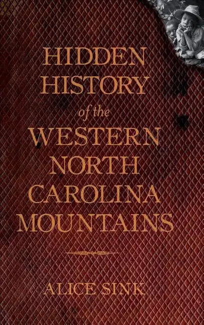 Hidden History of the North Carolina Mountains - Hardcover