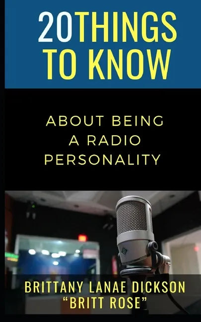 20 Things to Know About Being a Radio Personality: Brittany Lanae Dickson "Britt Rose" - Paperback