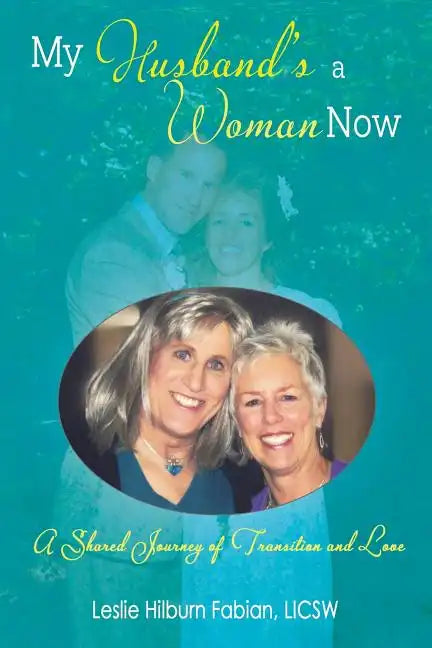 My Husband's a Woman Now: A Shared Journey of Transition and Love - Paperback