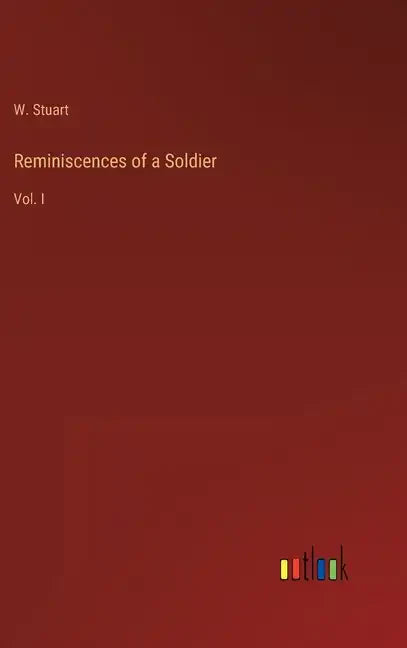 Reminiscences of a Soldier: Vol. I - Hardcover