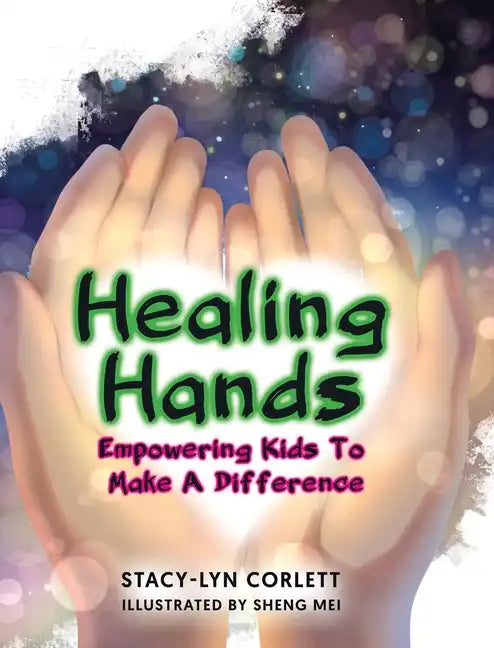 Healing Hands: Empowering Kids To Make A Difference - Hardcover