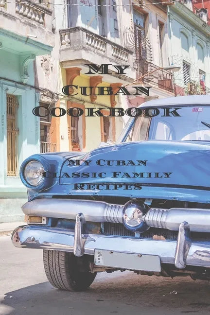 My Cuban Cookbook: My Cuban Family Classic Recipes easy to create your own Cuban family cookbook with your own recipes, a 6"x9" 100 writa - Paperback