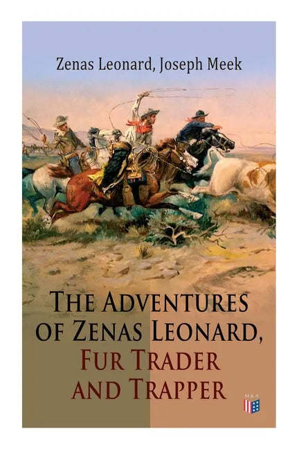 The Adventures of Zenas Leonard, Fur Trader and Trapper: 1831-1836: Trapping and Trading Expedition, Trade With Native Americans, an Expedition to the - Paperback