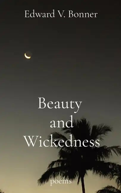 Beauty and Wickedness: poems - Hardcover