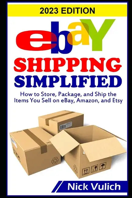 eBay Shipping Simplified: How to Store, Package, and Ship the Items You Sell on eBay, Amazon, and Etsy - Paperback