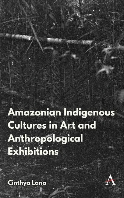 Amazonian Indigenous Cultures in Art and Anthropological Exhibitions - Hardcover