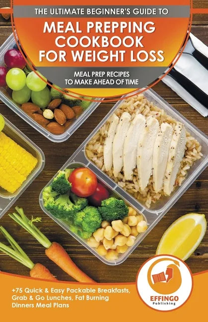 Meal Prepping Cookbook for Weight Loss: The Ultimate Beginners Guide to Meal Prep Recipes To Make Ahead of Time - 75 Quick & Easy Packable Breakfasts, - Paperback
