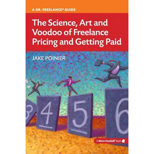 The Science, Art and Voodoo of Freelance Pricing and Getting Paid - Paperback