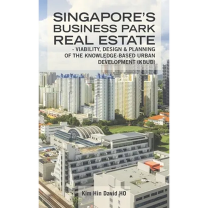 Singapore's Business Park Real Estate: - Viability, Design & Planning of the Knowledge-Based Urban Development (Kbud) - Hardcover