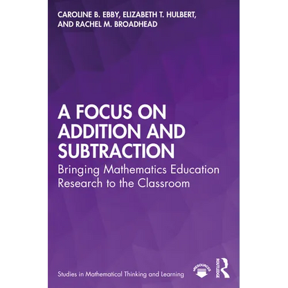 A Focus on Addition and Subtraction: Bringing Mathematics Education Research to the Classroom - Paperback