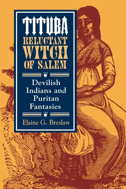 Tituba, Reluctant Witch of Salem: Devilish Indians and Puritan Fantasies - Paperback