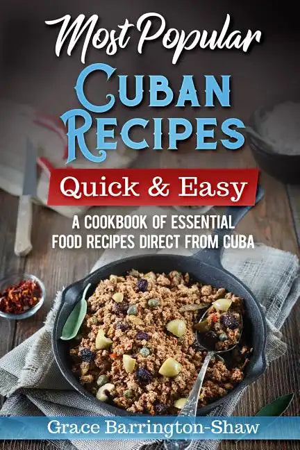Most Popular Cuban Recipes - Quick & Easy: A Cookbook of Essential Food Recipes Direct From Cuba - Paperback