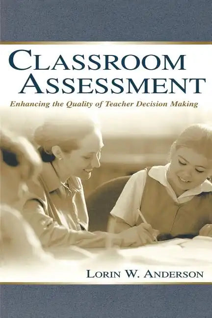 Classroom Assessment: Enhancing the Quality of Teacher Decision Making - Paperback