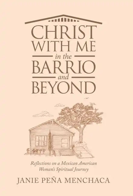Christ with Me in the Barrio and Beyond: Reflections on a Mexican American Woman's Spiritual Journey - Hardcover
