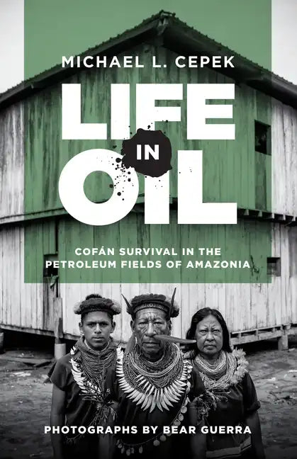 Life in Oil: Cofán Survival in the Petroleum Fields of Amazonia - Hardcover