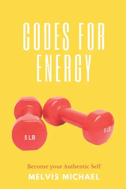 Codes for Energy: Become your Authentic Self - Paperback