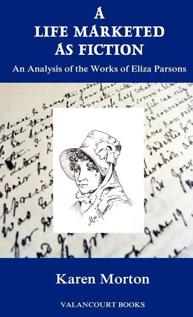 A Life Marketed as Fiction: An Analysis of the Works of Eliza Parsons - Hardcover