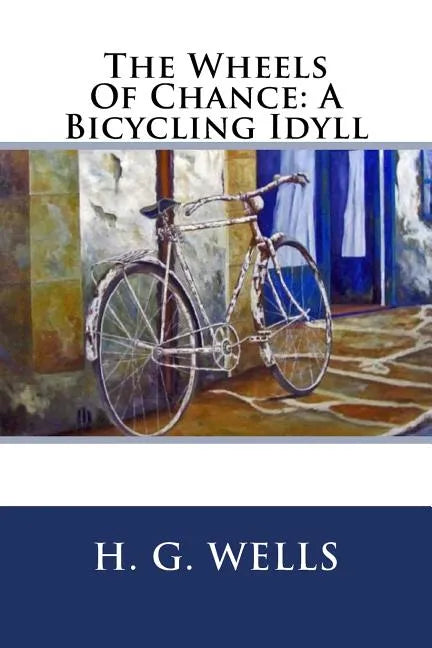 The Wheels Of Chance: A Bicycling Idyll - Paperback
