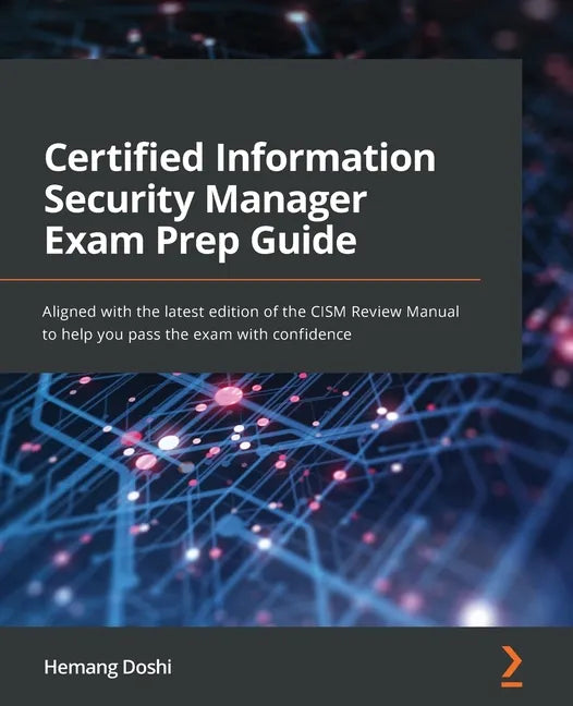 Certified Information Security Manager Exam Prep Guide: Aligned with the latest edition of the CISM Review Manual to help you pass the exam with confi - Paperback