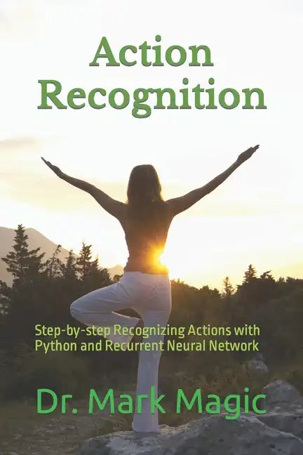 Action Recognition: Step-by-step Recognizing Actions with Python and Recurrent Neural Network - Paperback