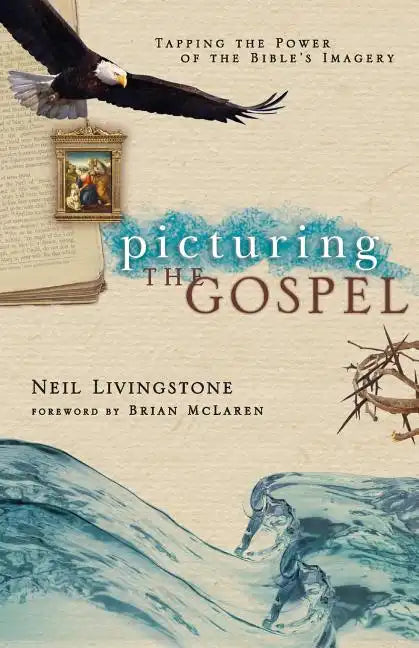Picturing the Gospel: Tapping the Power of the Bible's Imagery - Paperback
