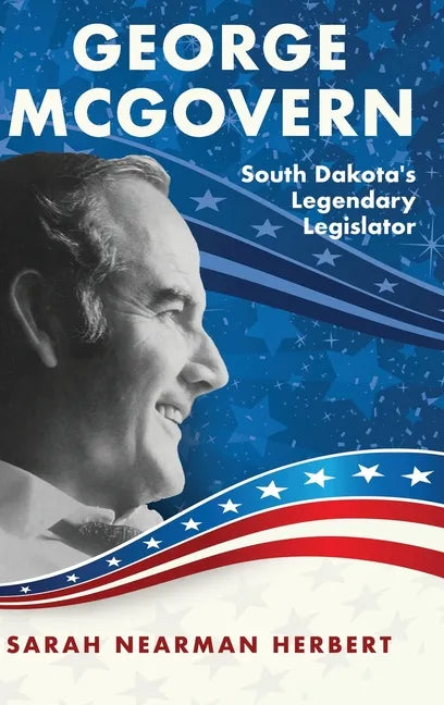 George McGovern: South Dakota's Legendary Legislator - Hardcover