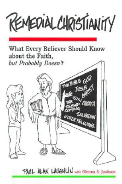 Remedial Christianity: What Every Believer Should Know About the Faith, but Probably Doesn't - Paperback