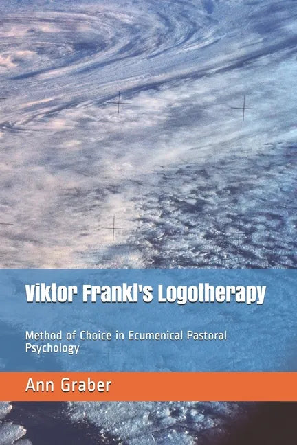 Viktor Frankl's Logotherapy: Method of Choice in Ecumenical Pastoral Psychology - Paperback