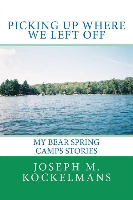 Picking Up Where We Left Off: My Bear Spring Camps Stories - Paperback