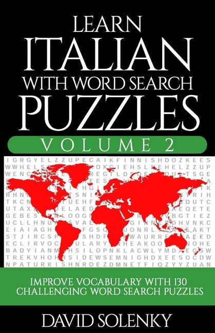 Learn Italian with Word Search Puzzles Volume 2: Learn Italian Language Vocabulary with 130 Challenging Bilingual Word Find Puzzles for All Ages - Paperback