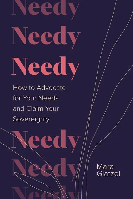 Needy: How to Advocate for Your Needs and Claim Your Sovereignty - Hardcover