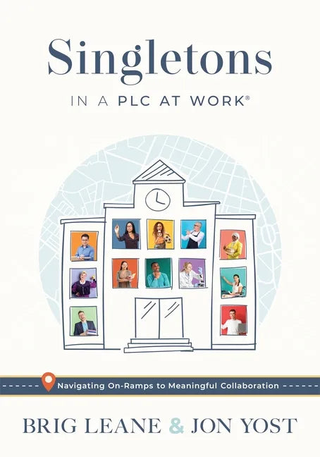 Singletons in a Plc at Work(r): Navigating On-Ramps to Meaningful Collaboration (Practical Strategies for Eliminating Teacher Isolation to Improve Col - Paperback