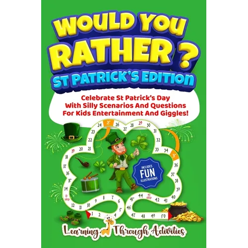 Would You Rather? - St Patrick's Edition: Celebrate St Patrick's Day With Silly Scenarios And Questions For Kids Entertainment And Giggles! - Paperback