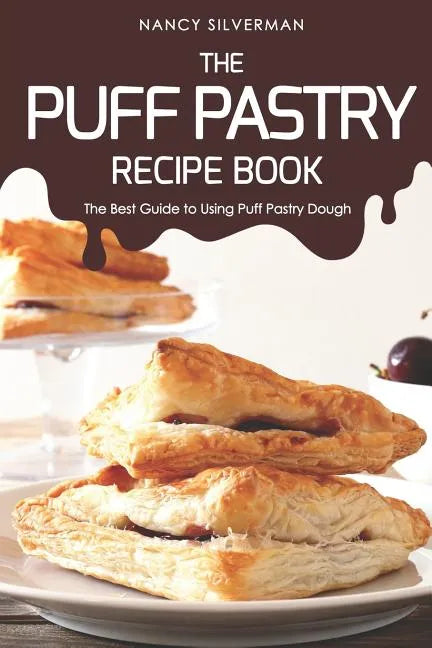 The Puff Pastry Recipe Book: The Best Guide to Using Puff Pastry Dough - Paperback