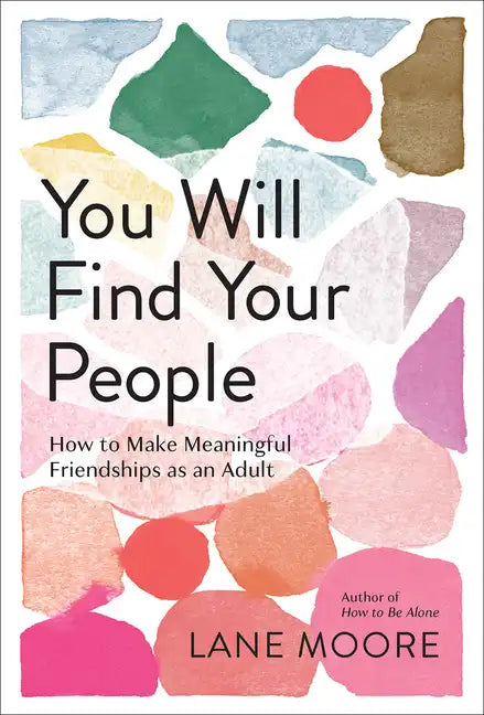 You Will Find Your People: How to Make Meaningful Friendships as an Adult - Hardcover