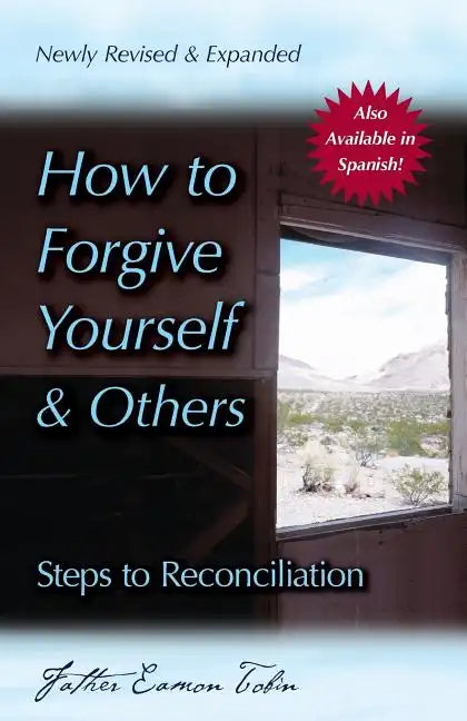 How to Forgive Yourself and Others (Newly Revised and Expanded): Steps to Reconciliation - Paperback