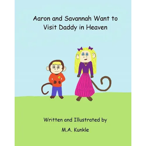 Aaron and Savannah Want to Visit Daddy in Heaven - Paperback