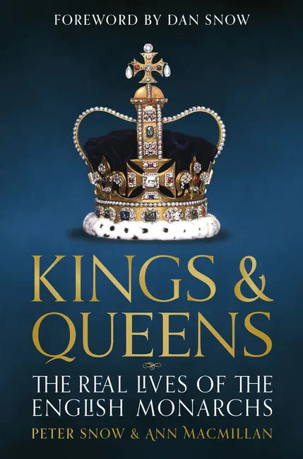 Kings & Queens: The Real Lives of the English Monarchs - Hardcover