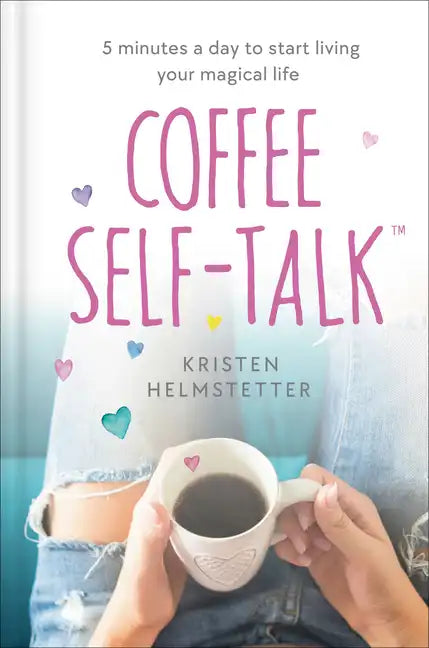 Coffee Self-Talk: 5 Minutes a Day to Start Living Your Magical Life - Hardcover