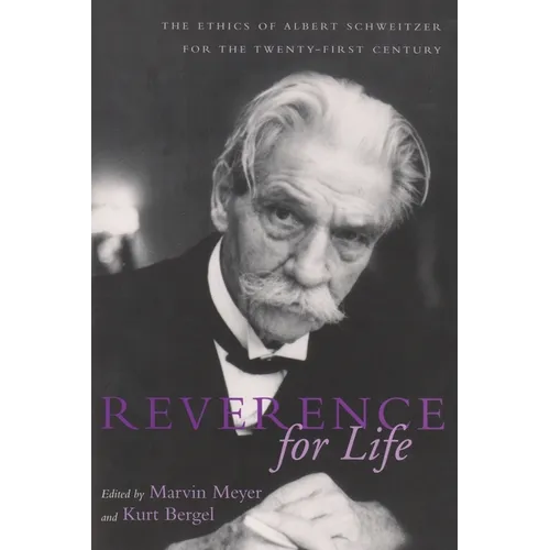 Reverence For Life: The Ethics of Albert Schweitzer for the Twenty-First Century - Paperback